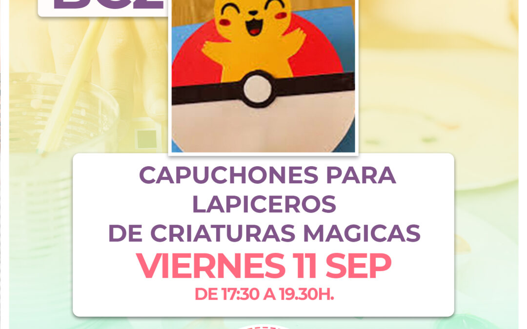 BC2.- Taller Capuchones para lapiceros de criaturas mágicas